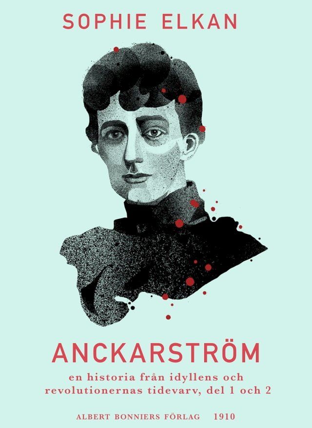  Anckarstr&ouml;m : en historia fr&aring;n idyllens och revolutionernas tidevarv, del 1 och 2(Kobo/電子書)