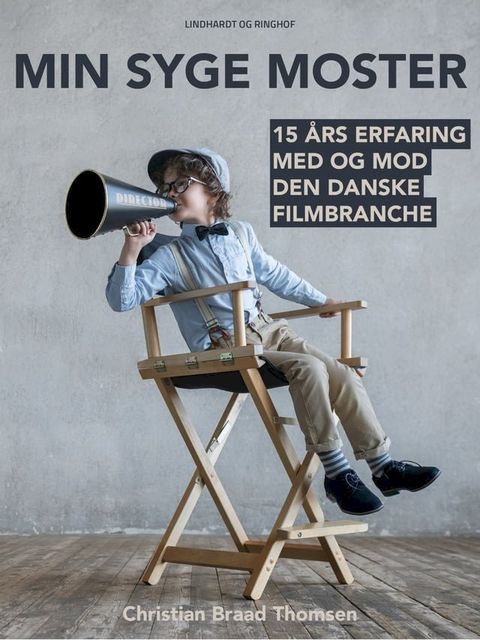 Min syge moster: 15 &aring;rs erfaring med og mod den danske filmbranche(Kobo/電子書)