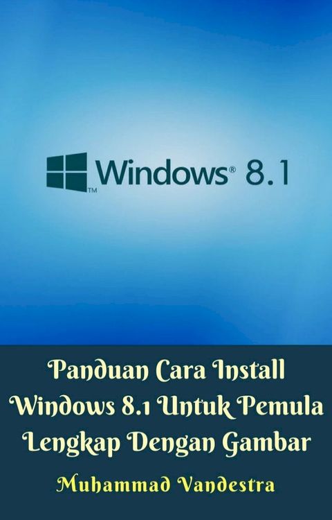 Panduan Cara Install Windows 8.1 Untuk Pemula Lengkap Dengan Gambar(Kobo/電子書)