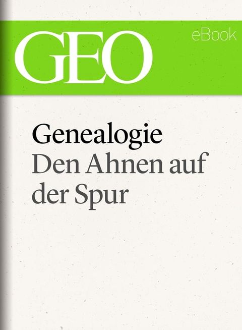 Genealogie: Den Ahnen auf der Spur (GEO eBook Single)(Kobo/電子書)