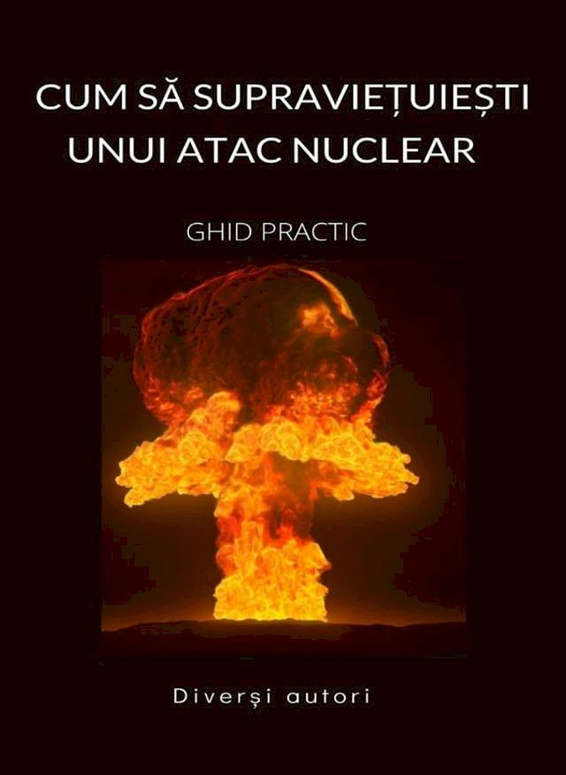  Cum să supraviețuiești unui atac nuclear - GHID PRACTIC (Tradus)(Kobo/電子書)