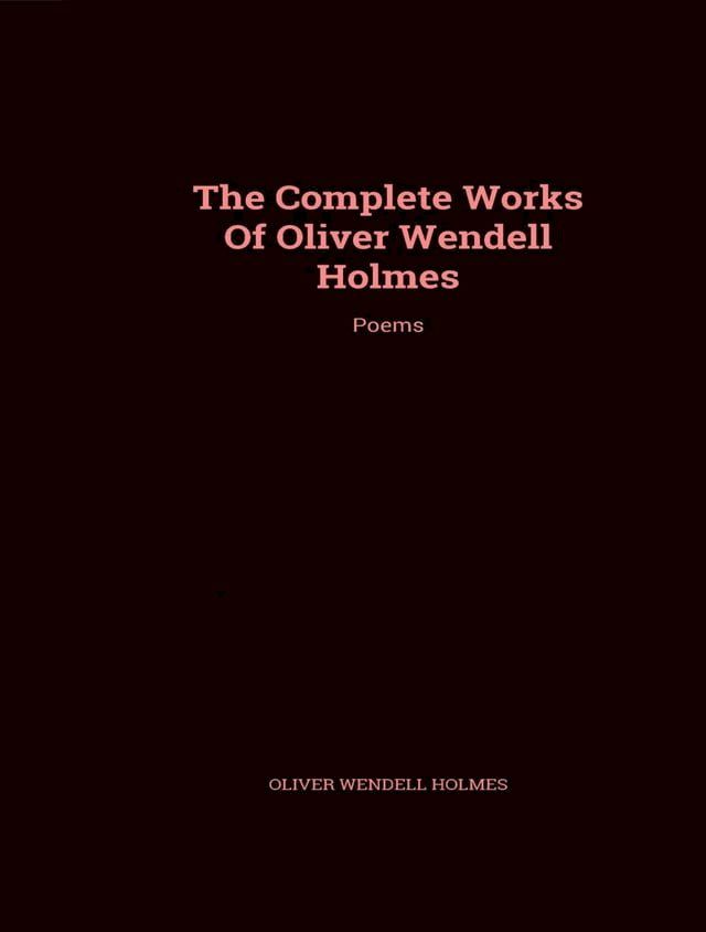  The Complete Works of Oliver Wendell Holmes(Kobo/電子書)