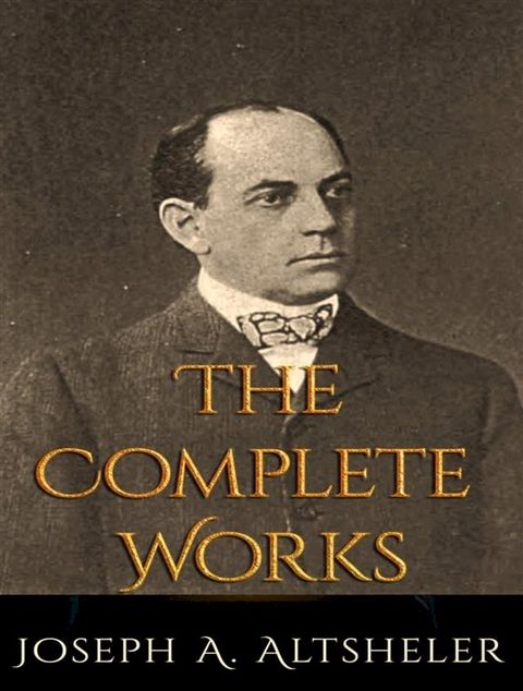 The Complete Works of Joseph Alexander Altsheler(Kobo/電子書)