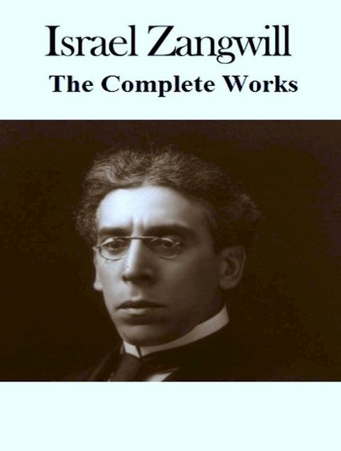 The Complete Works of Israel Zangwill(Kobo/電子書)