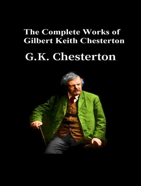 The Complete Works of Gilbert Keith Chesterton(Kobo/電子書)