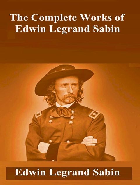 The Complete Works of Edwin Legrand Sabin(Kobo/電子書)