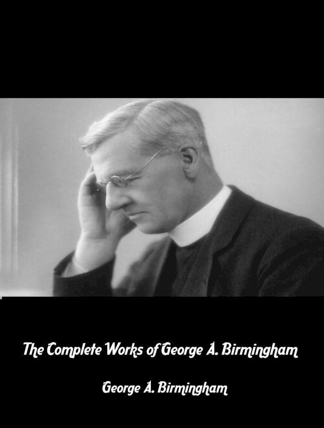  The Complete Works of George A. Birmingham(Kobo/電子書)