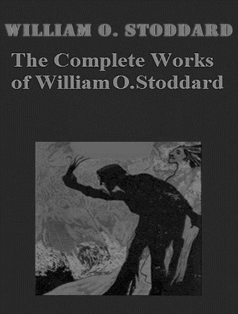 The Complete Works of William O. Stoddard(Kobo/電子書)