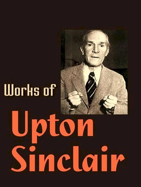 The Complete Works of Upton Sinclair(Kobo/電子書)