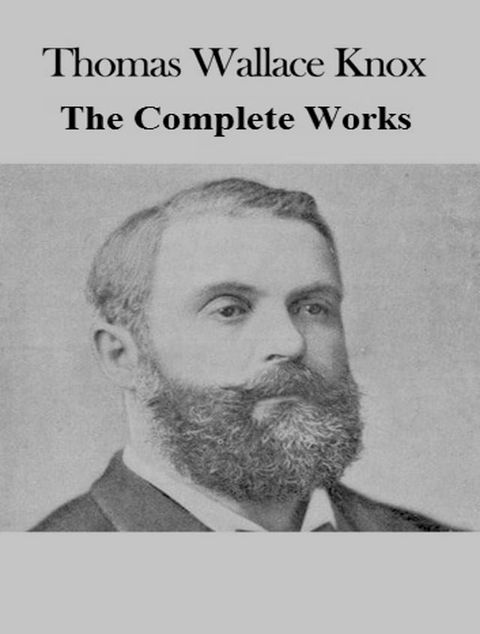 The Complete Works of Thomas Wallace Knox(Kobo/電子書)