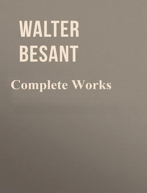 The Complete Works of Walter Besant(Kobo/電子書)