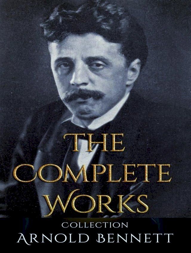  The Complete Works of Arnold Bennett(Kobo/電子書)