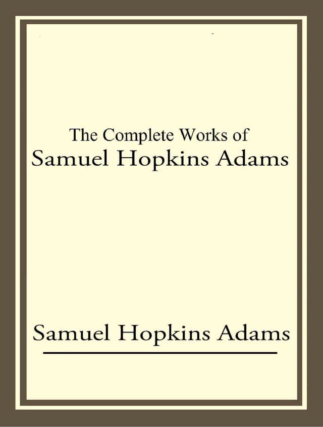  The Complete Works of Samuel Hopkins Adams(Kobo/電子書)