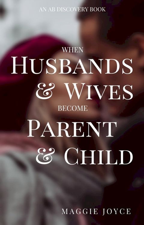 When Husbands and Wives Become Parent and Child(Kobo/電子書)