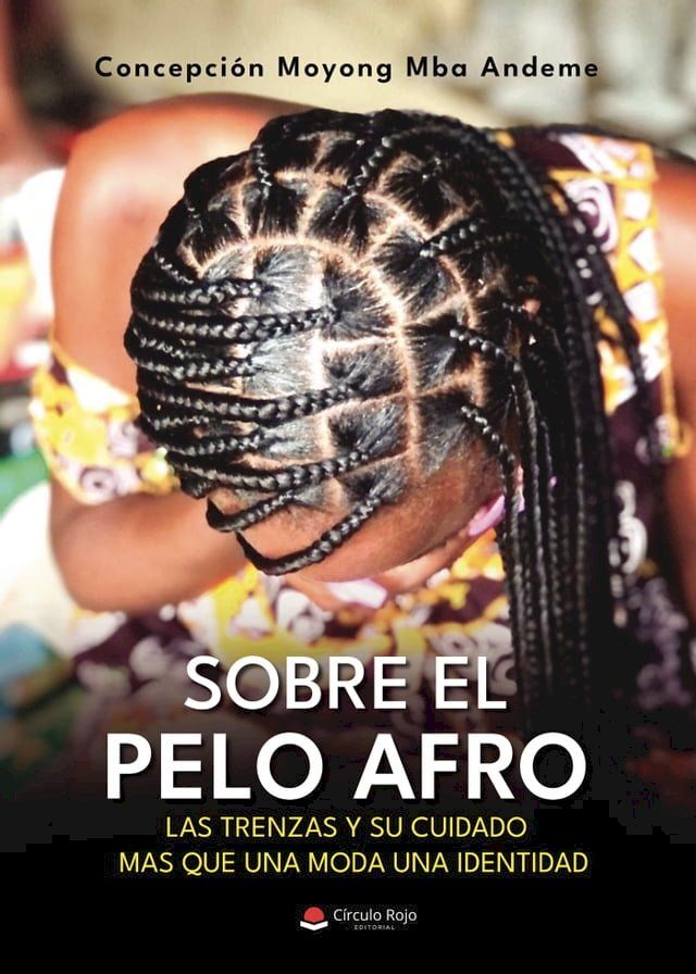  Sobre el pelo afro, las trenzas y su cuidado mas que una moda una identidad(Kobo/電子書)