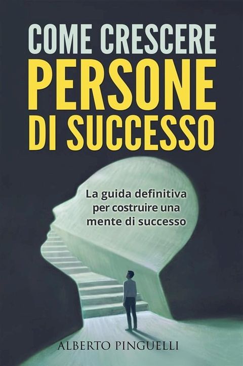 COME CRESCERE PERSONE DI SUCCESSO. La guida definitiva per costruire una mente di successo(Kobo/電子書)