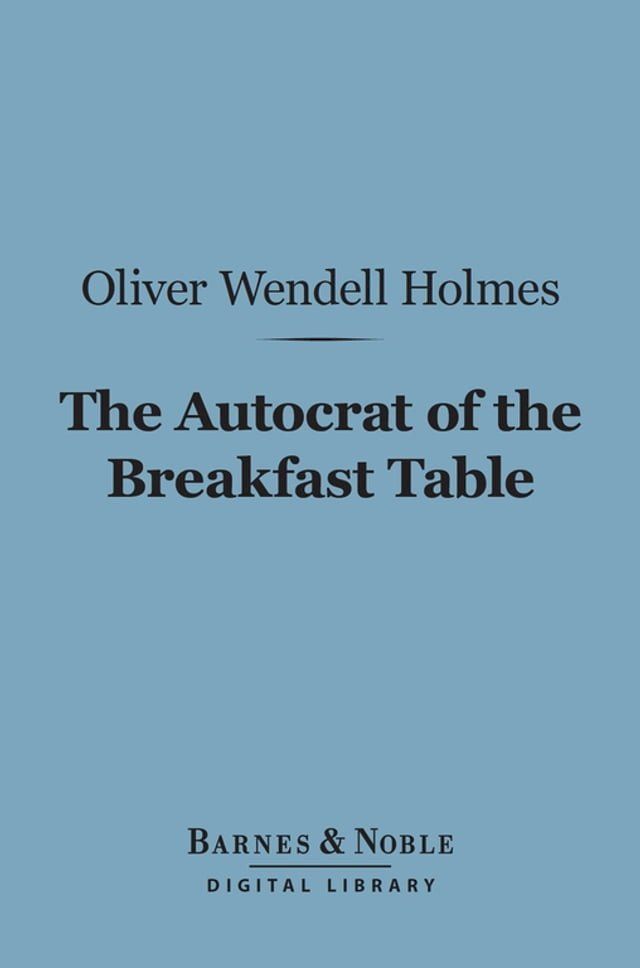  The Autocrat of the Breakfast Table (Barnes & Noble Digital Library)(Kobo/電子書)