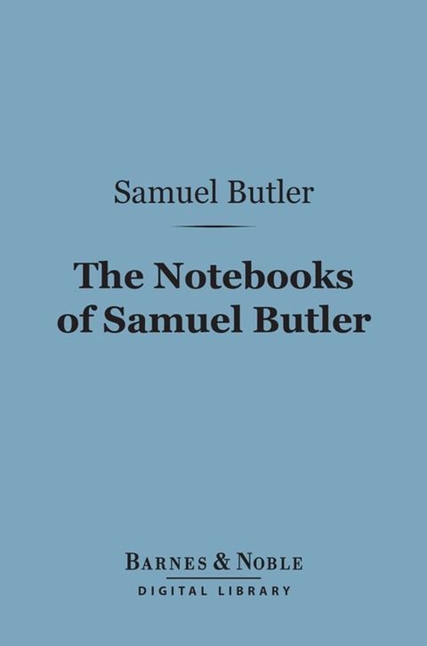 The Notebooks of Samuel Butler (Barnes & Noble Digital Library)(Kobo/電子書)