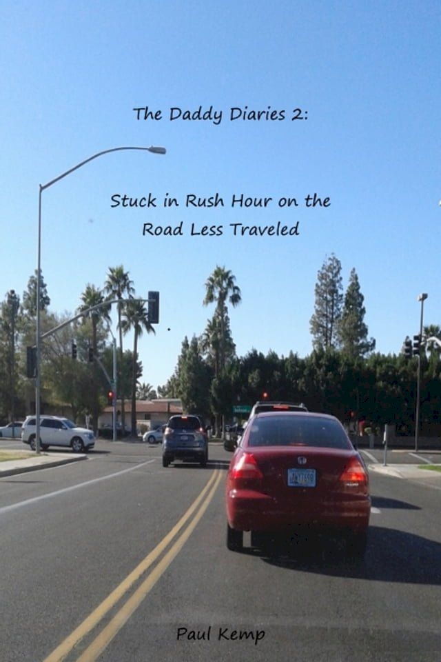  The Daddy Diaries 2: Stuck in Rush Hour on the Road Less Traveled(Kobo/電子書)