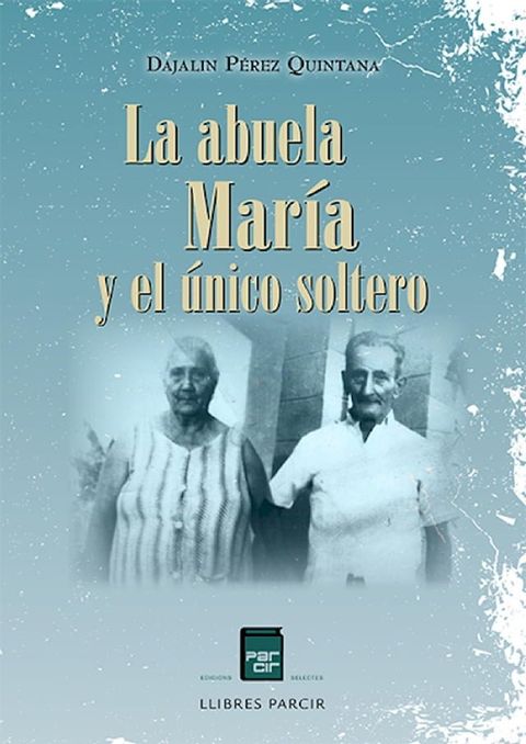 LA ABUELA MAR&Iacute;A Y EL UNICO SOLTERO(Kobo/電子書)