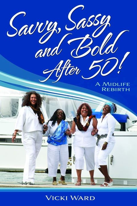 Savvy, Sassy and Bold After 50, A Midlife Rebirth(Kobo/電子書)