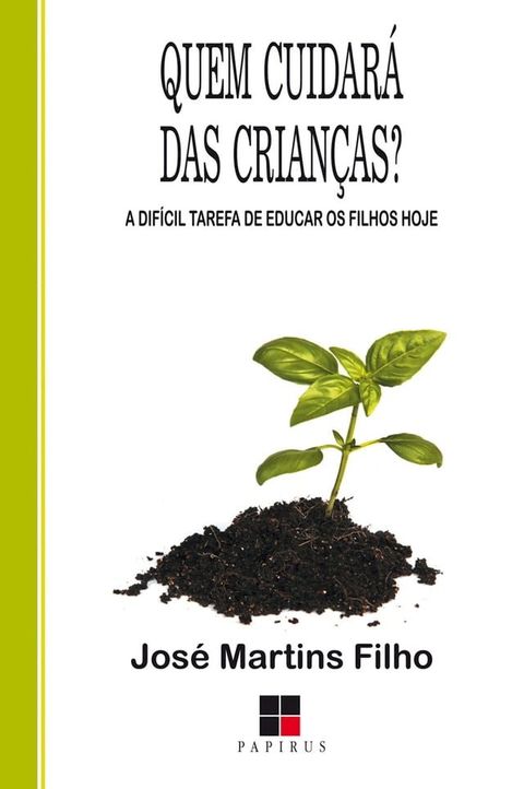 Quem cuidar&aacute; das crian&ccedil;as? A dif&iacute;cil tarefa de educar os filhos hoje(Kobo/電子書)