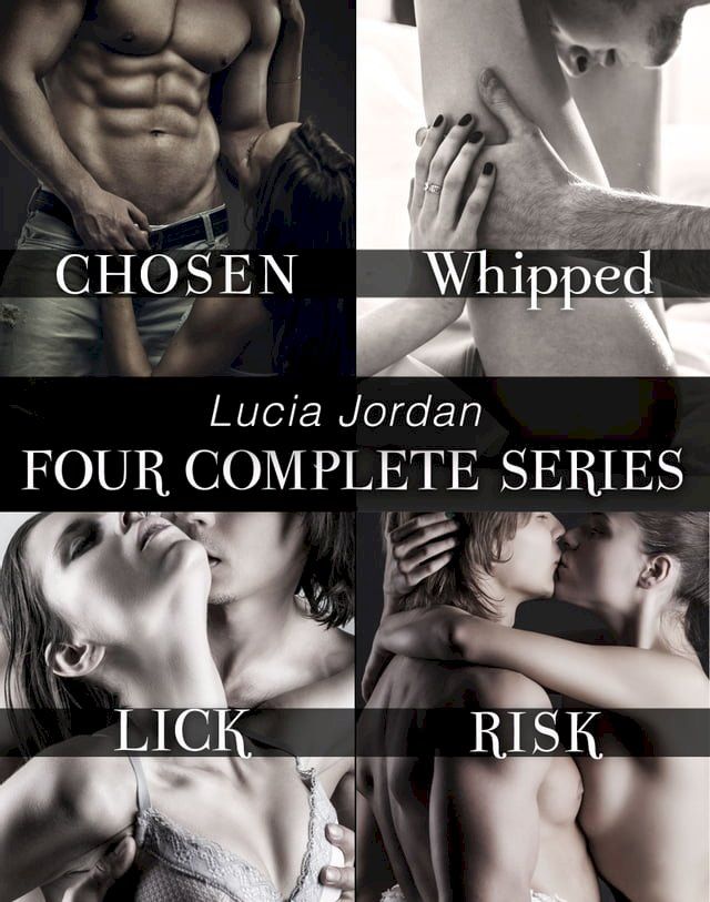  Lucia Jordan's Four Series Collection: Chosen, Whipped, Lick, Risk(Kobo/電子書)