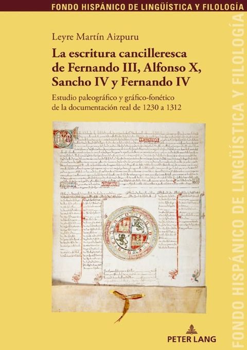 La escritura cancilleresca de Fernando III, Alfonso X, Sancho IV y Fernando IV(Kobo/電子書)