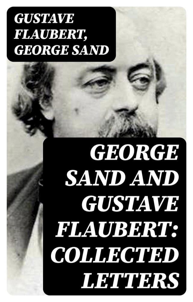  George Sand and Gustave Flaubert: Collected Letters(Kobo/電子書)