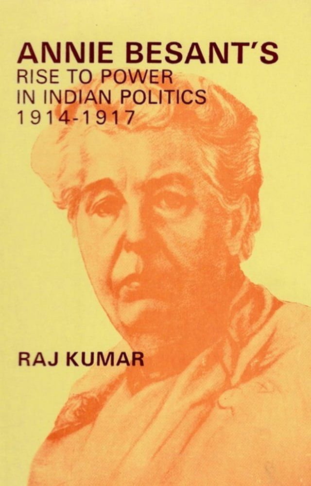  Annie Besant's Rise to Power in Indian Politics 1914-1917(Kobo/電子書)