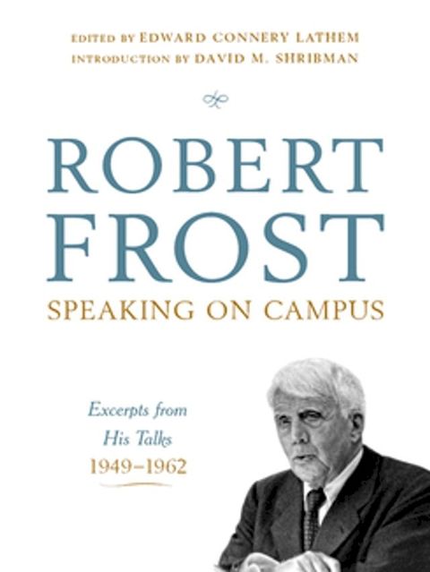 Robert Frost: Speaking on Campus: Excerpts from His Talks, 1949-1962(Kobo/電子書)