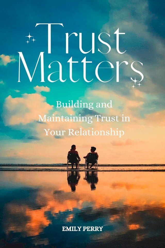  Trust Matters: Building and Maintaining Trust in Your Relationship(Kobo/電子書)