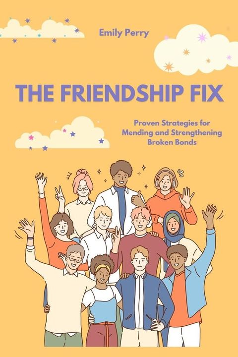 The Friendship Fix: Proven Strategies for Mending and Strengthening Broken Bonds(Kobo/電子書)