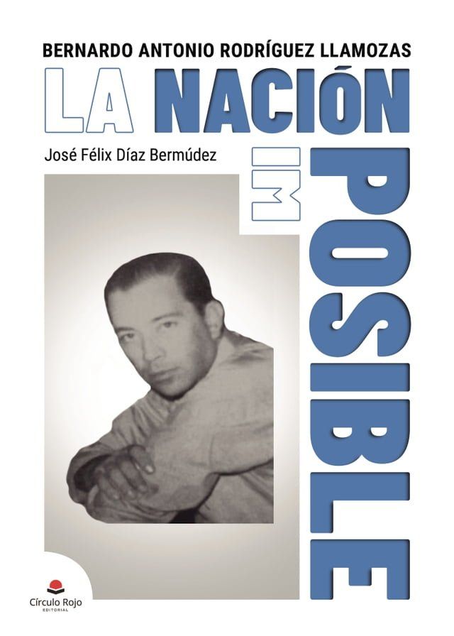  Bernardo Rodr&iacute;guez Llamozas, la Naci&oacute;n Posible(Kobo/電子書)