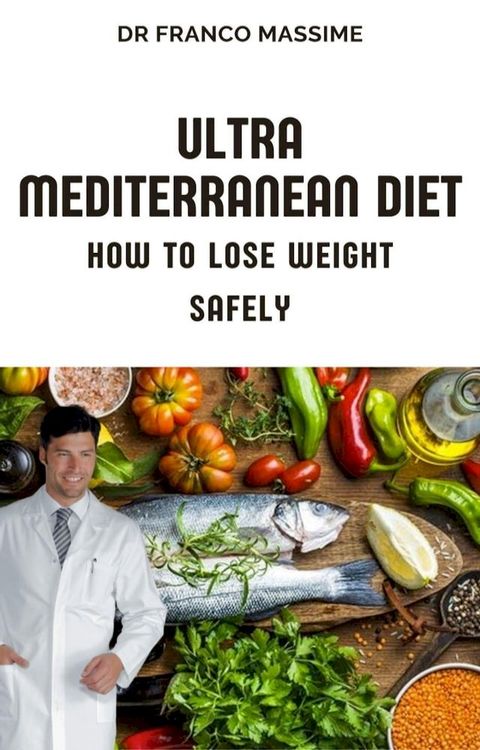 Ultra Mediterranean Diet, How to Lose Weight Safely(Kobo/電子書)