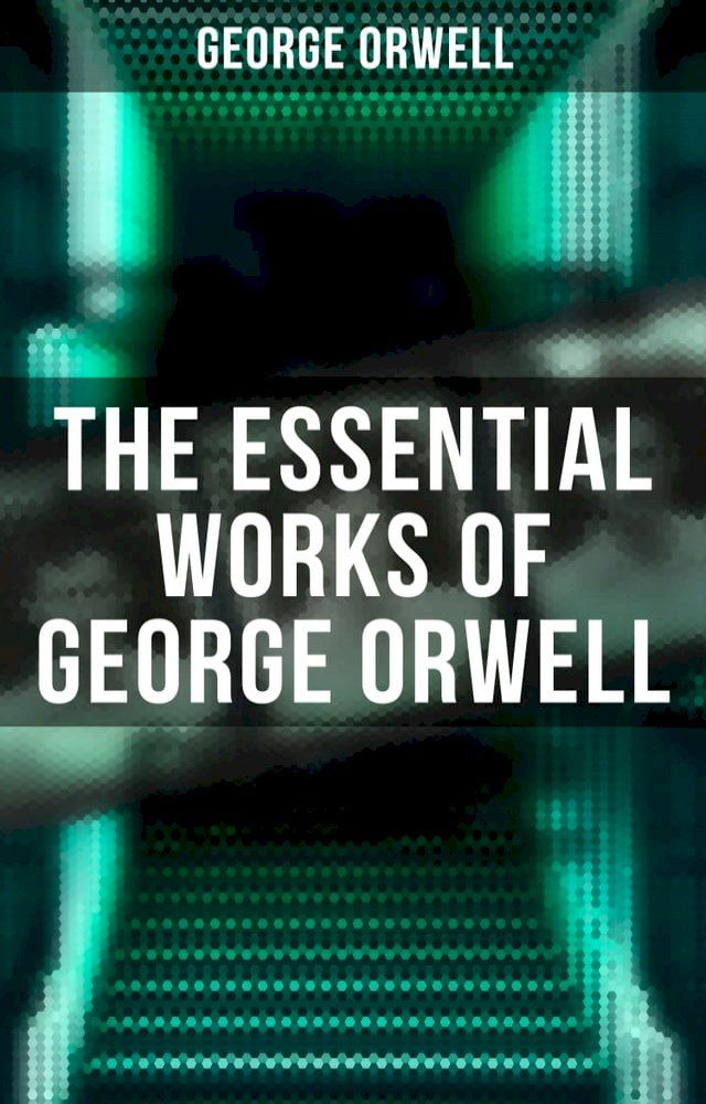  The Essential Works of George Orwell(Kobo/電子書)