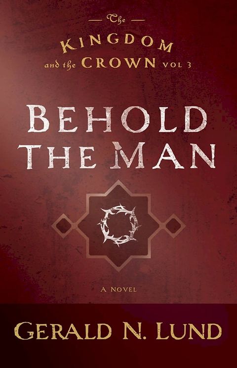 The Kingdom and the Crown, Volume 3: Behold the Man(Kobo/電子書)