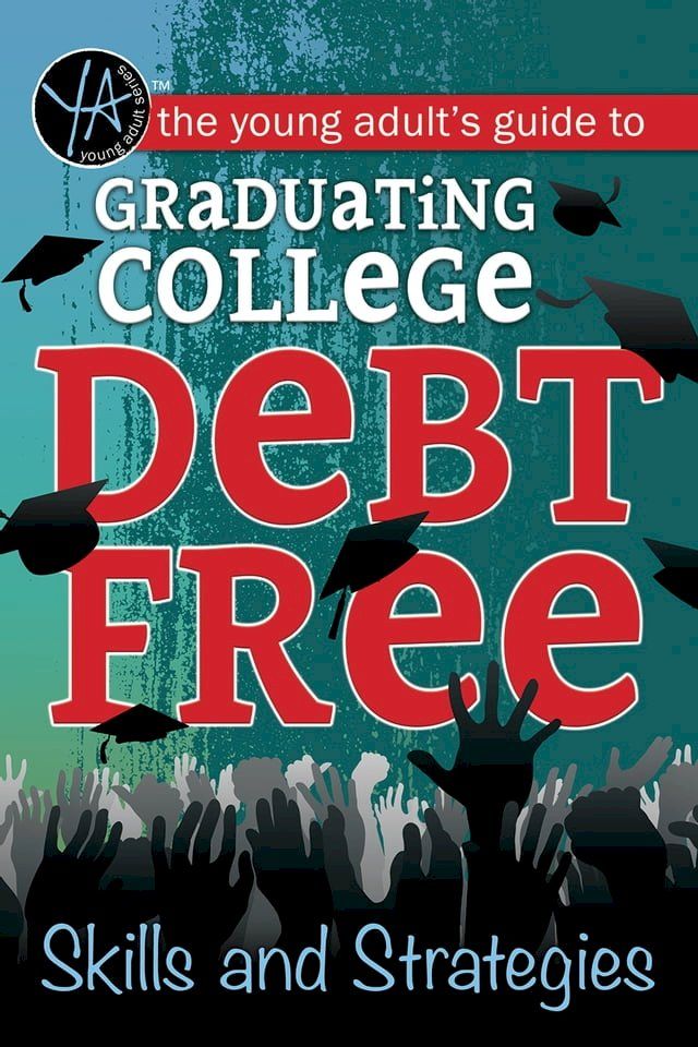  The Young Adult's Guide to Graduating College Debt-Free Skills and Strategies(Kobo/電子書)