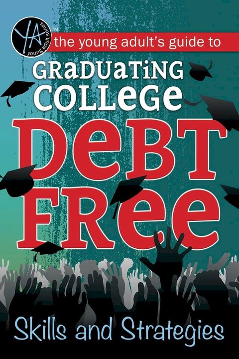 The Young Adult's Guide to Graduating College Debt-Free Skills and Strategies(Kobo/電子書)