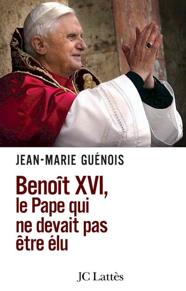  Beno&icirc;t XVI Le pape qui ne devait pas &ecirc;tre &eacute;lu(Kobo/電子書)