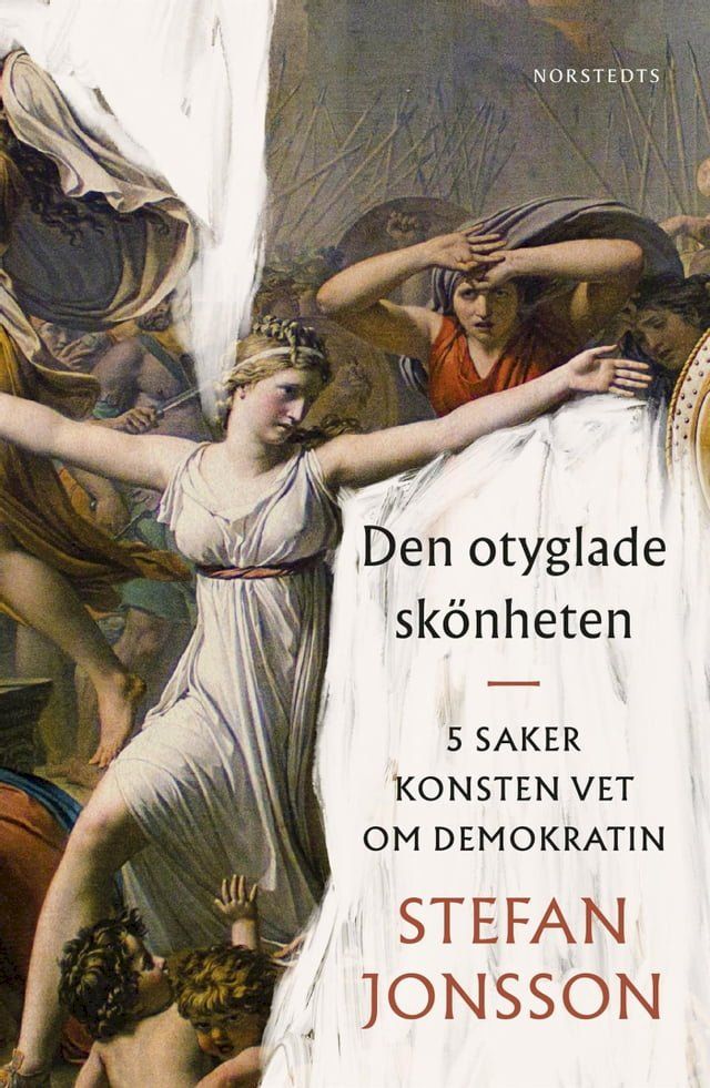  Den otyglade skönheten : 5 saker konsten vet om demokratin(Kobo/電子書)