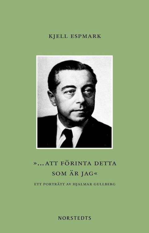 ”... att f&ouml;rinta detta som &auml;r jag” : ett portr&auml;tt av Hjalmar Gullberg(Kobo/電子書)