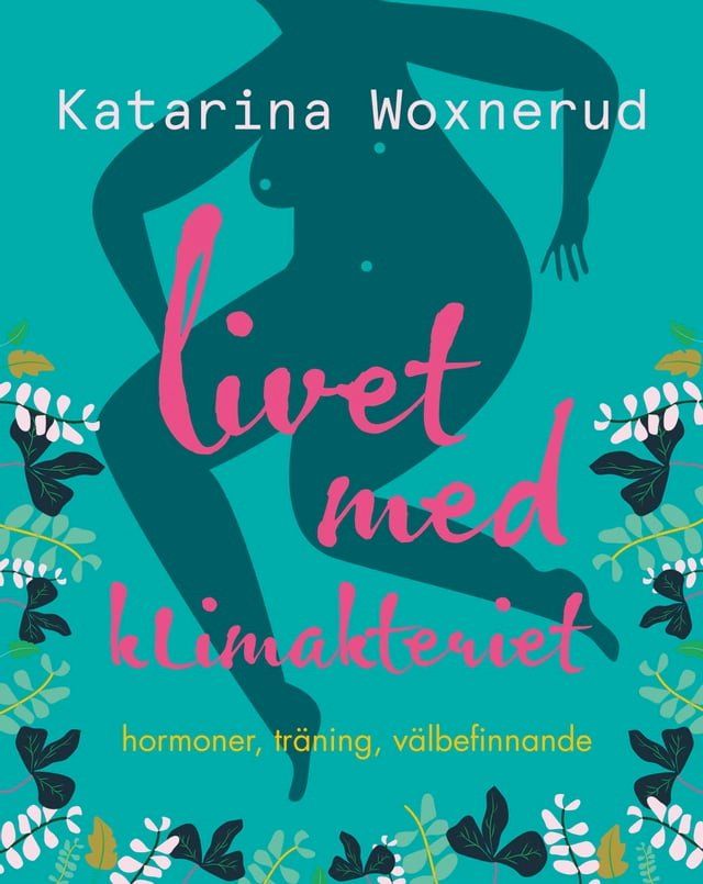  Livet med klimakteriet : Hormoner, tr&auml;ning, v&auml;lbefinnande(Kobo/電子書)