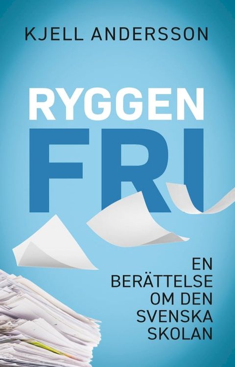 Ryggen fri : En ber&auml;ttelse om den svenskan skolan(Kobo/電子書)