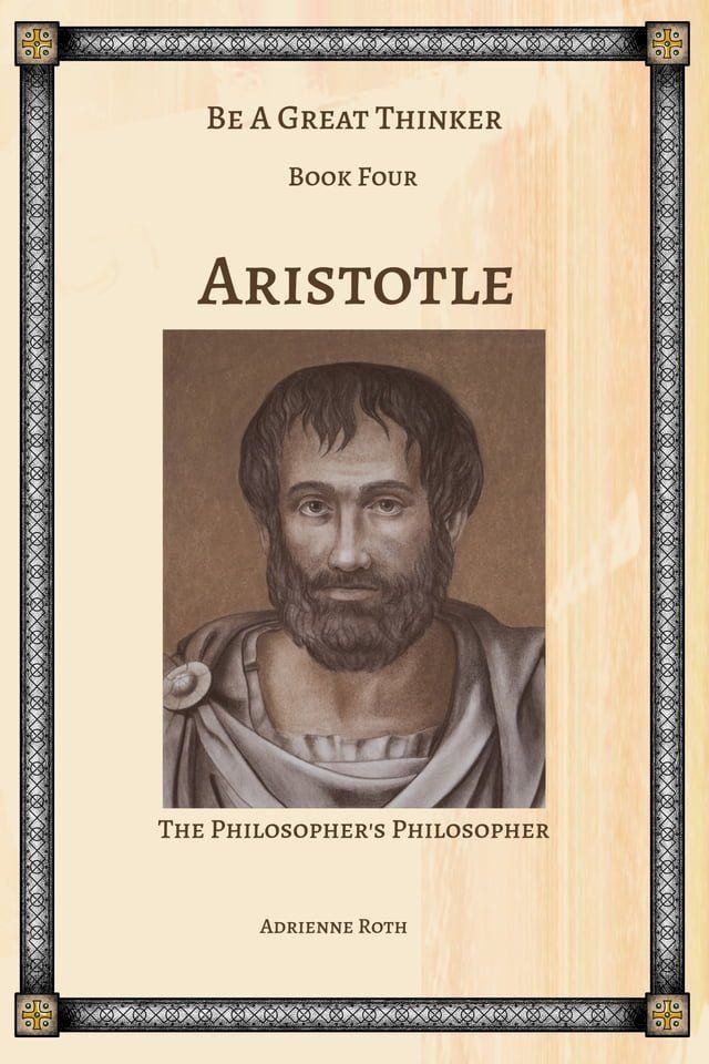  Be a Great Thinker Book Four: Aristotle the Philosopher's Philosopher(Kobo/電子書)