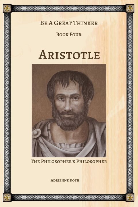 Be a Great Thinker Book Four: Aristotle the Philosopher's Philosopher(Kobo/電子書)