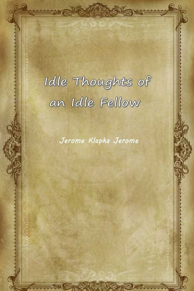  Idle Thoughts Of An Idle Fellow(Kobo/電子書)