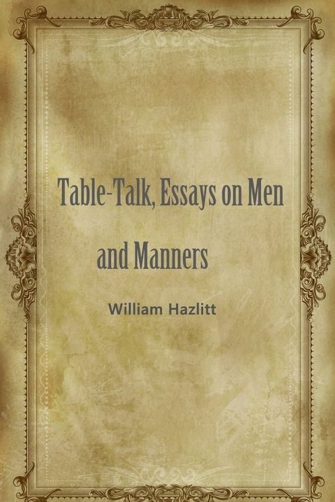 Table-Talk, Essays On Men And Manners(Kobo/電子書)