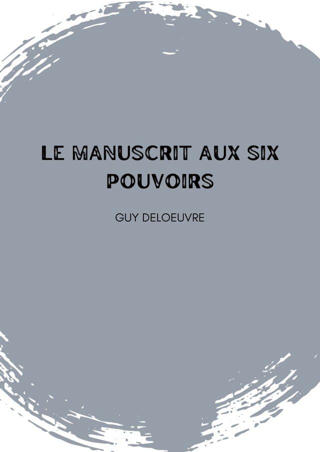  Le Manuscrit Aux Six Pouvoirs(Kobo/電子書)