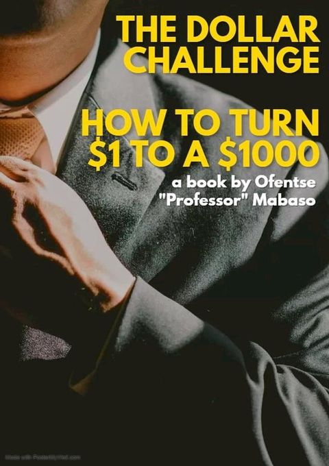 The Dollar Challenge : How turn $1 to a $1000(Kobo/電子書)